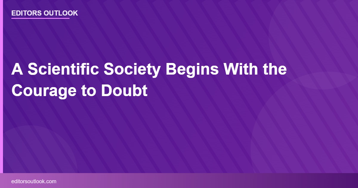 A Scientific Society Begins With the Courage to Doubt