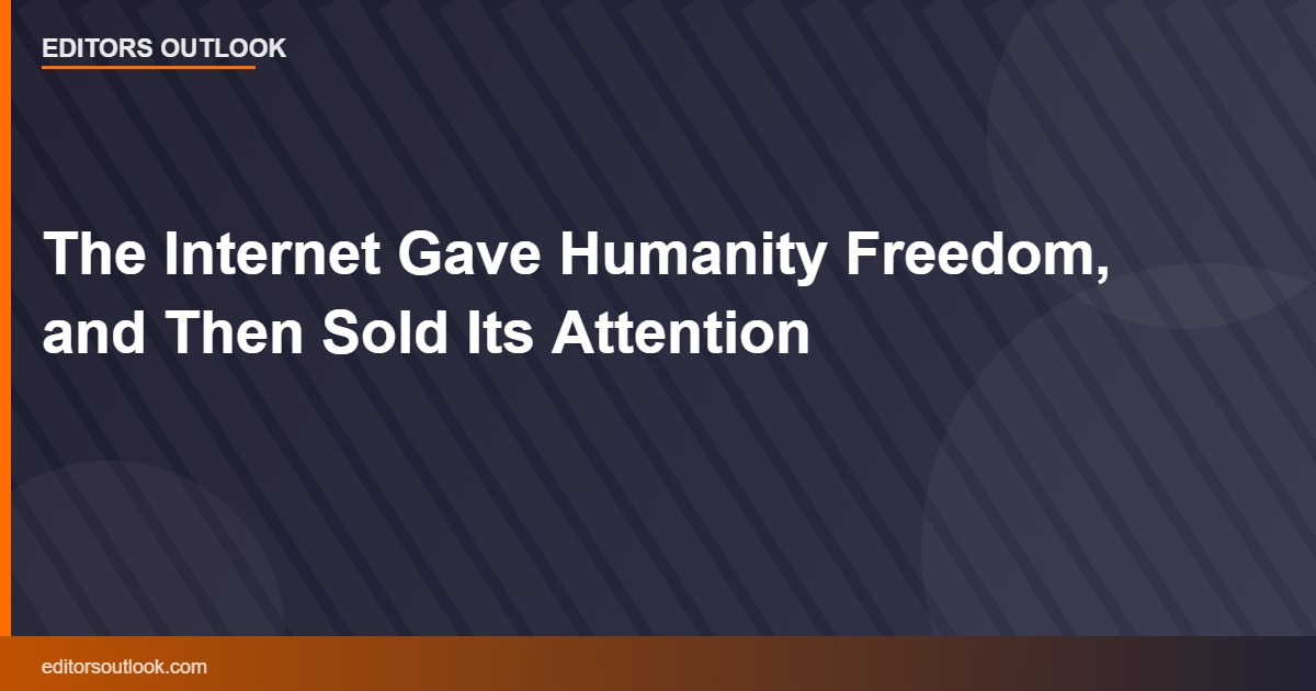 The Internet Gave Humanity Freedom, and Then Sold Its Attention