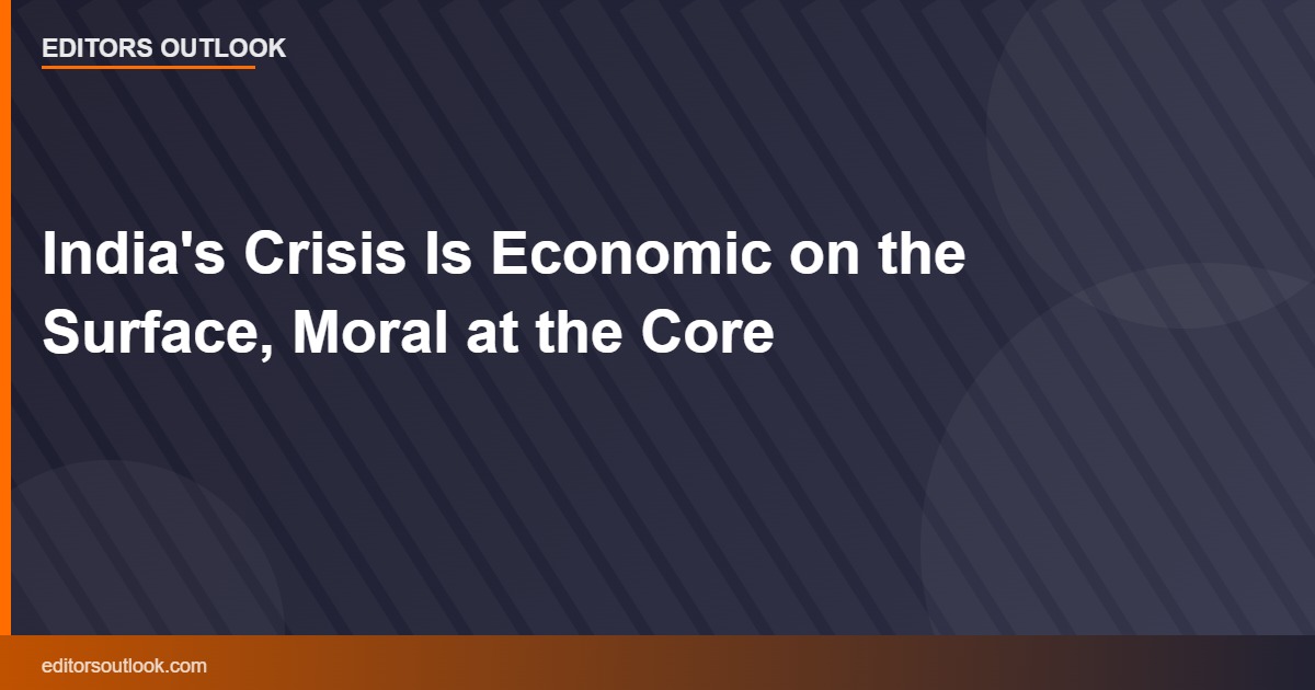 India's Crisis Is Economic on the Surface, Moral at the Core