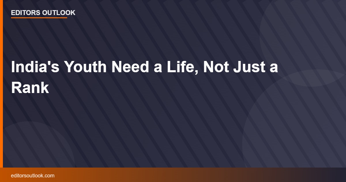 India's Youth Need a Life, Not Just a Rank